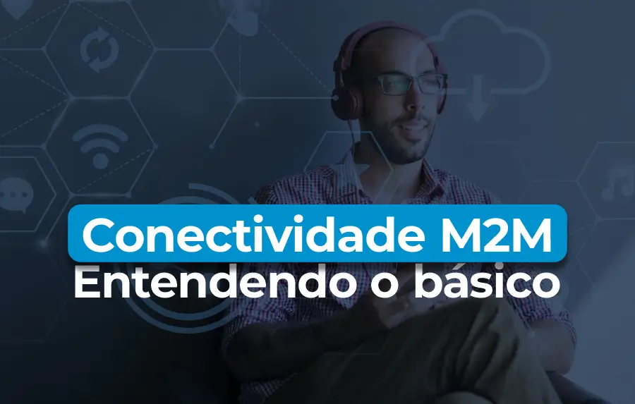 ENTENDENDO-O-BÁSICO DA CONECTIVIDADE M2M