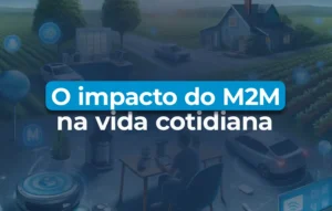 O impacto da conectividade M2M na vida cotidiana.
